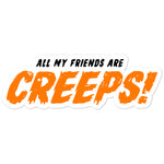 All My Friends Are Creeps Sticker